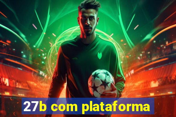 27b com plataforma